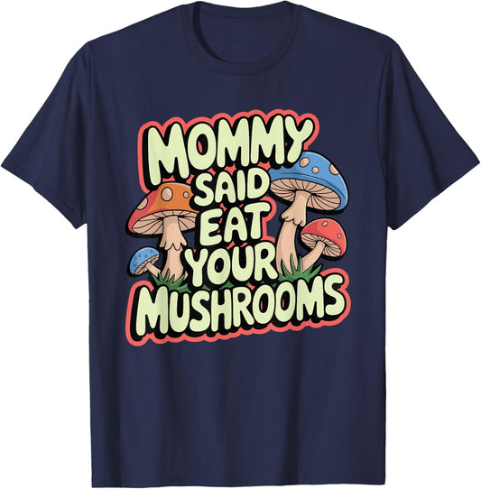 Mommy Said Eat Your Mushrooms T-Shirt - T-Shirt | Navy