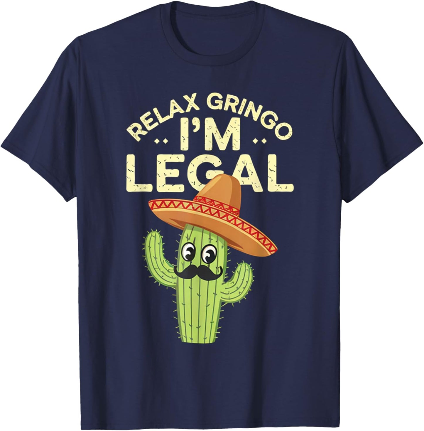 Relax Gringo Im Legal Funny Cinco De Mayo Mexican Immigrant T-Shirt - T-Shirt | Navy
