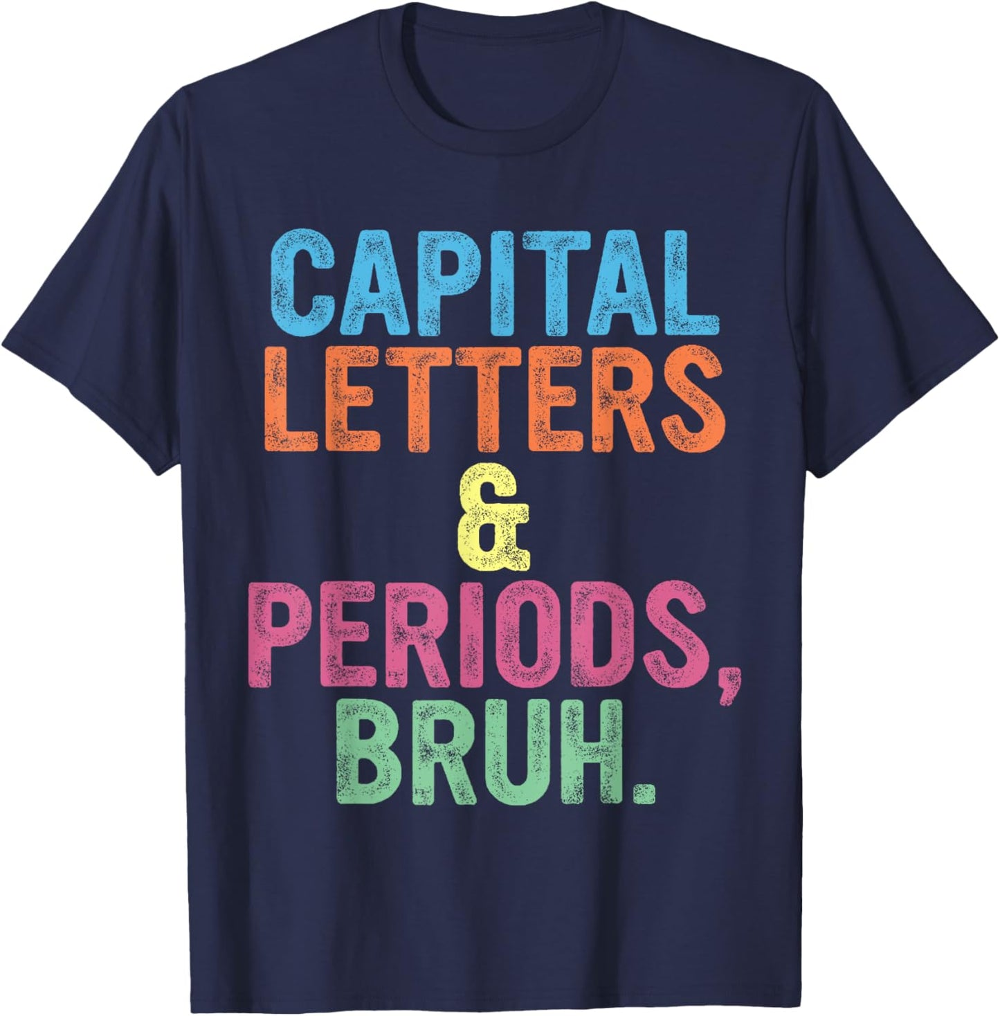 Capital Letters And Periods Bruh, Teacher Funny, Bruh Teache T-Shirt - T-Shirt | Navy