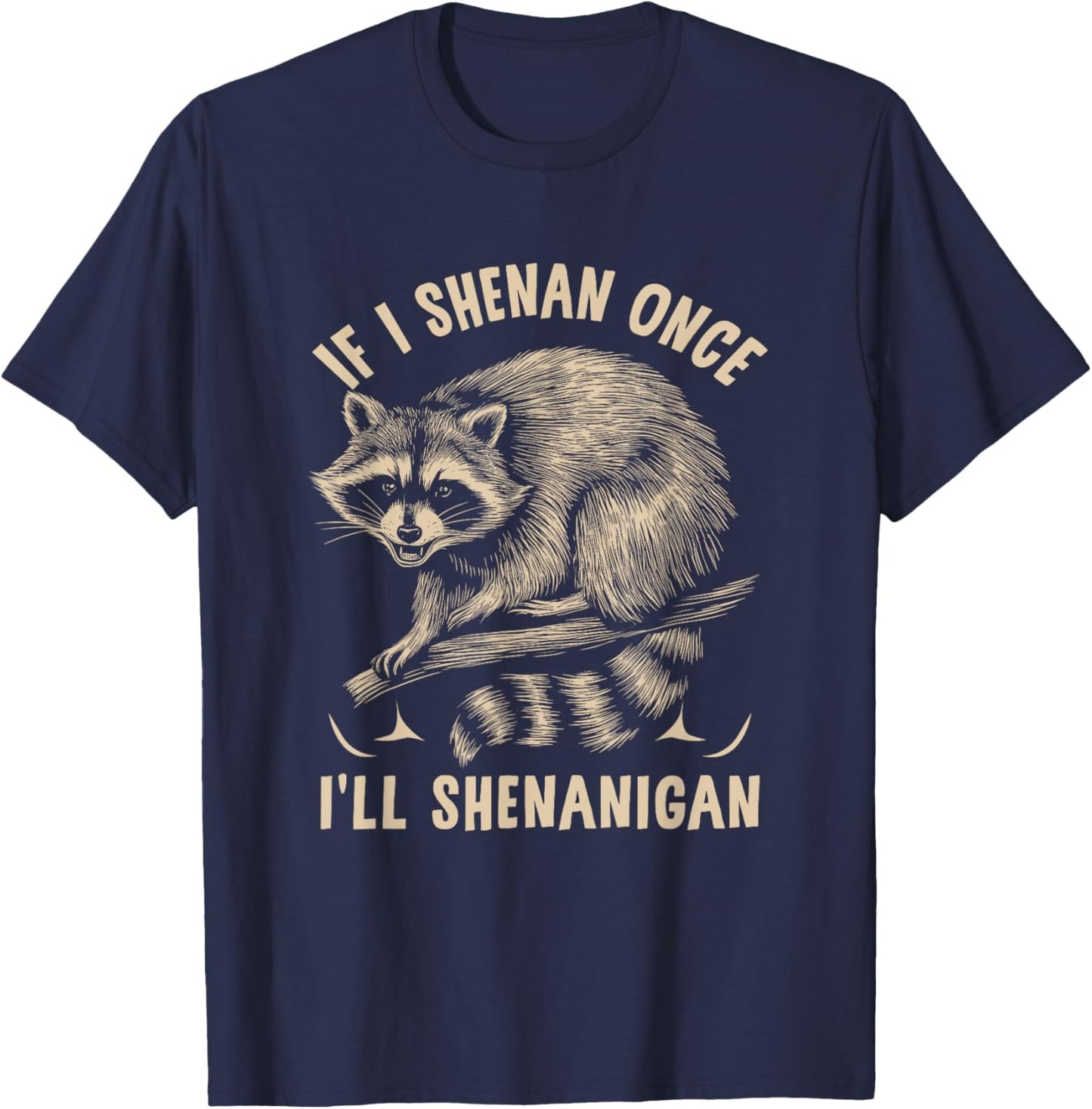 If I m Shenan Once I'll Shenanigan St Patricks Day Raccoon T-Shirt - T-Shirt | Navy