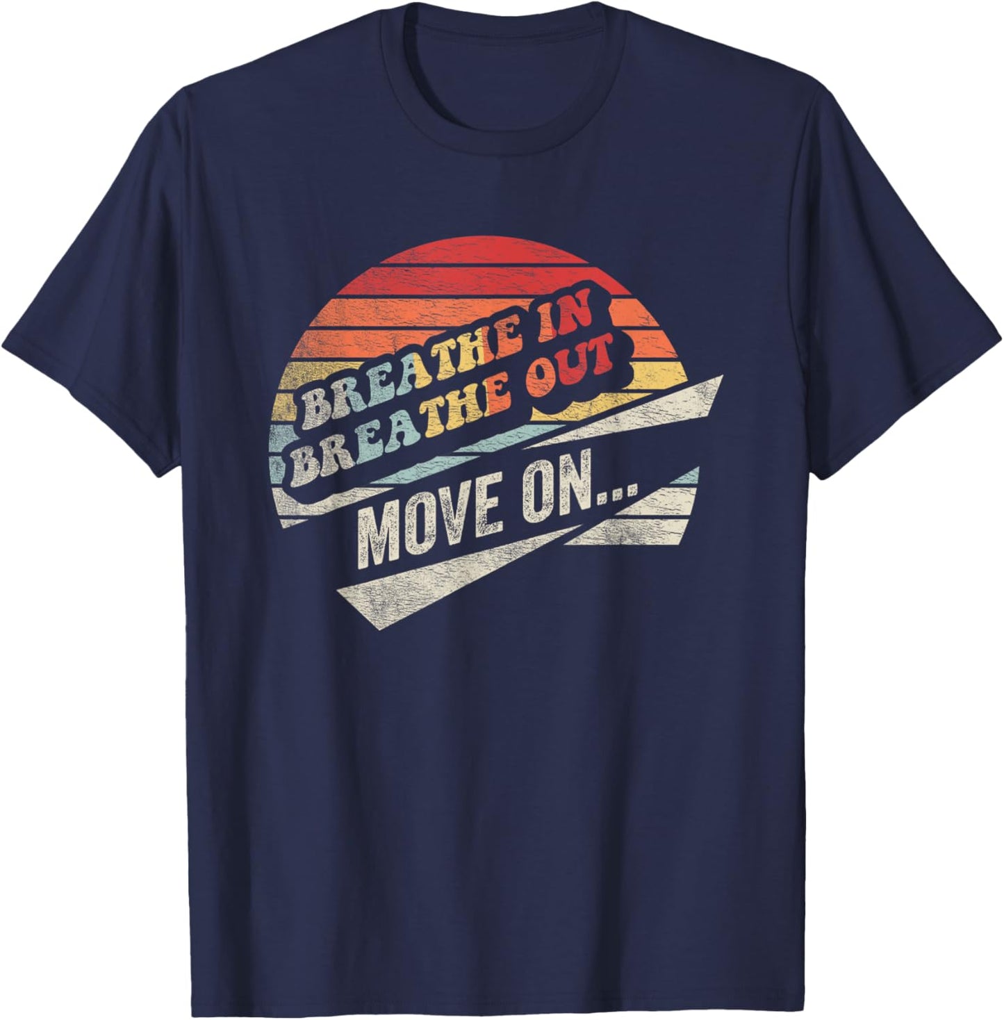 Breathe In Breathe Out Move On Inspiration T-Shirt - T-Shirt | Navy