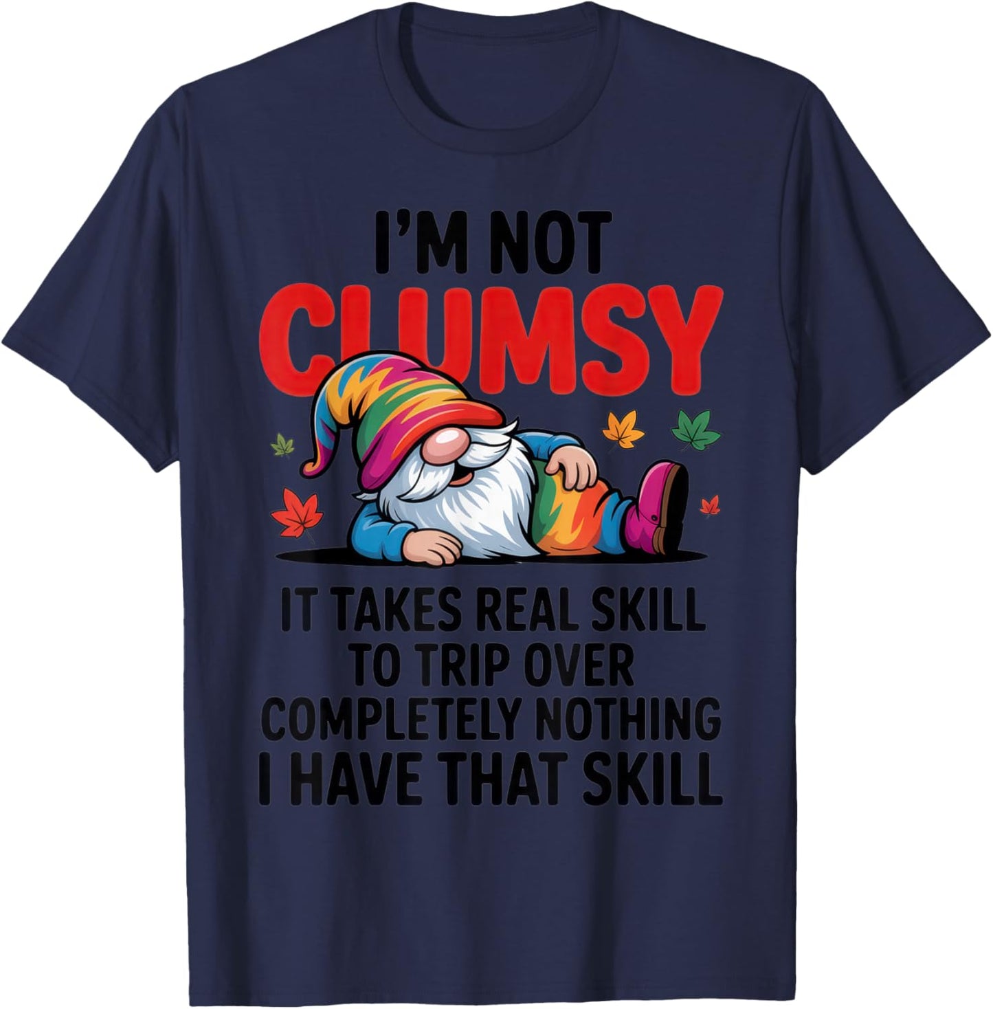I'm Not Clumsy Gnome Lover Funny Fall Sarcastic Humor T-Shirt - T-Shirt | Navy