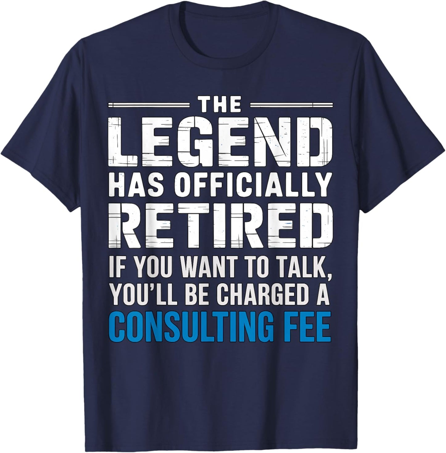 The Legend Has Officially Retired Consulting Fee T-Shirt - T-Shirt | Navy
