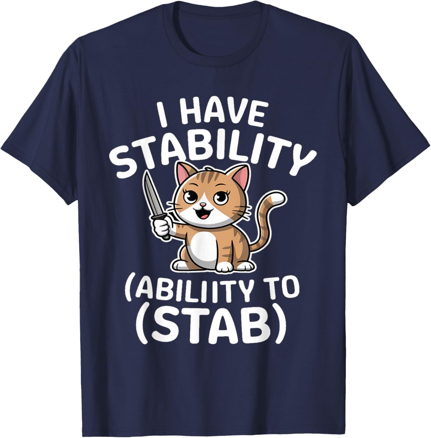 I Have Stability Ability To Stab Funny Sarcastic Humor Cats T-Shirt - T-Shirt | Navy