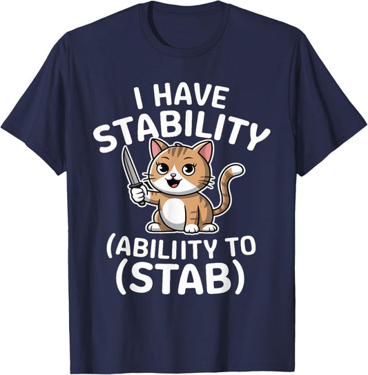 I Have Stability Ability To Stab Funny Sarcastic Humor Cats T-Shirt - T-Shirt | Navy