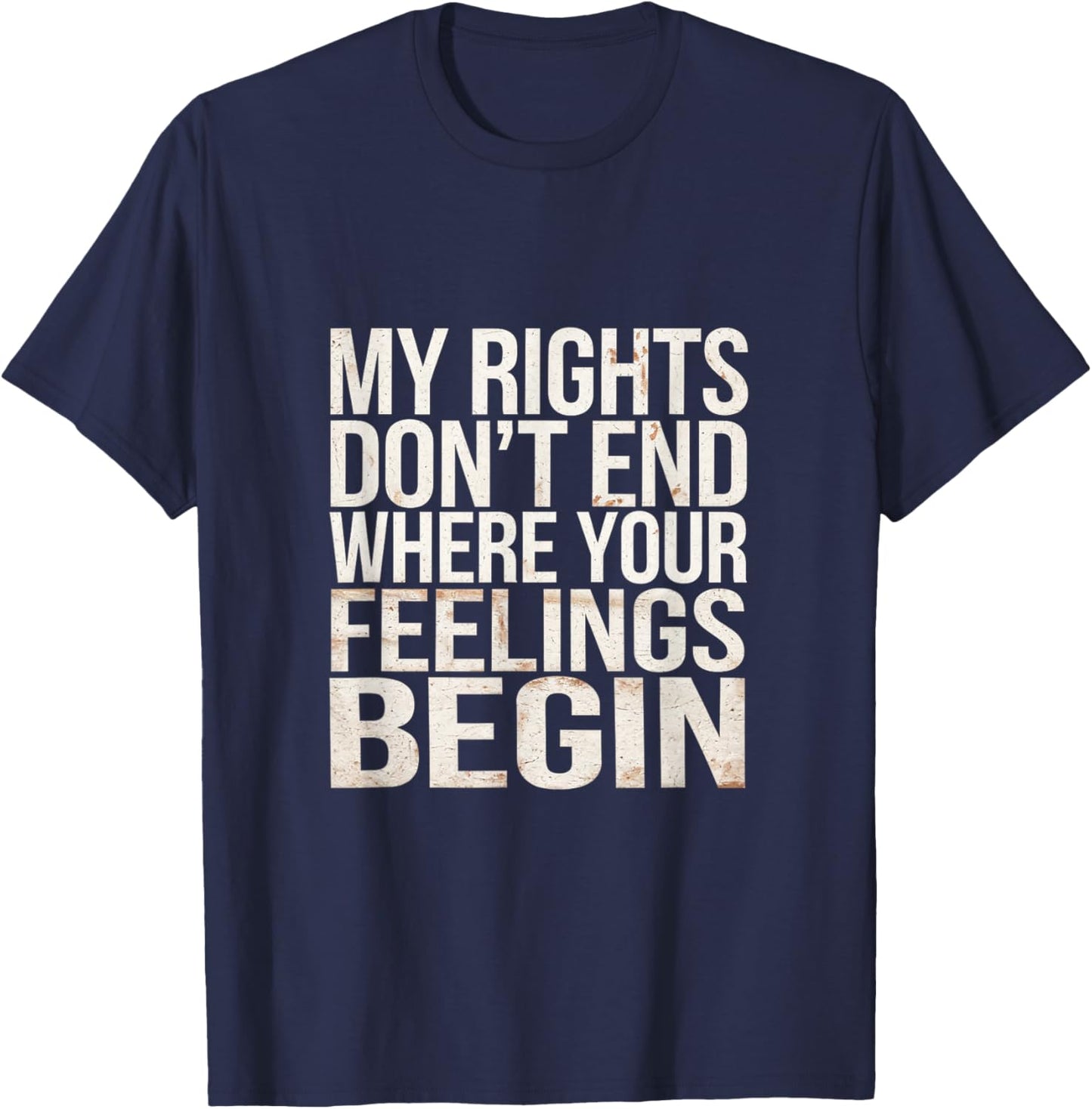 My Rights Don't End Where Your Feelings Begin T-Shirt - T-Shirt | Navy