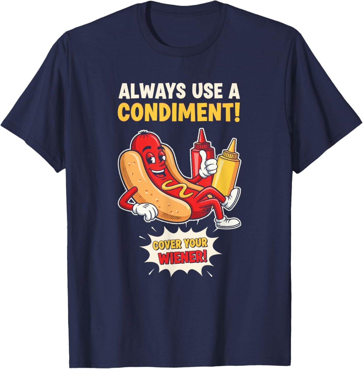 Funny Always Use A Condiment Cover Your Wiener Hot Dog T-Shirt - T-Shirt | Navy