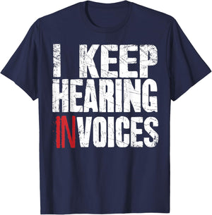 I Keep Hearing Invoices Accountant Funny Accounting CPA Gift T-Shirt - T-Shirt | Navy