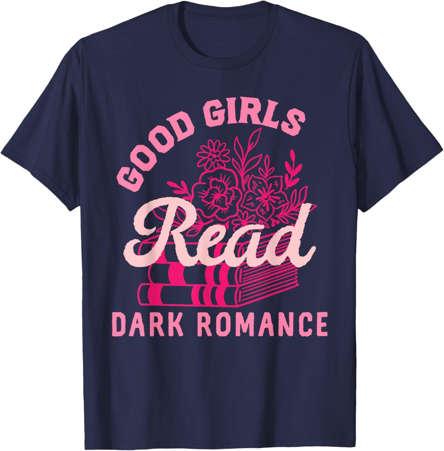 Good Girls Read Dark Romance Shirt Funny Spicy Book Merch T-Shirt - T-Shirt | Navy