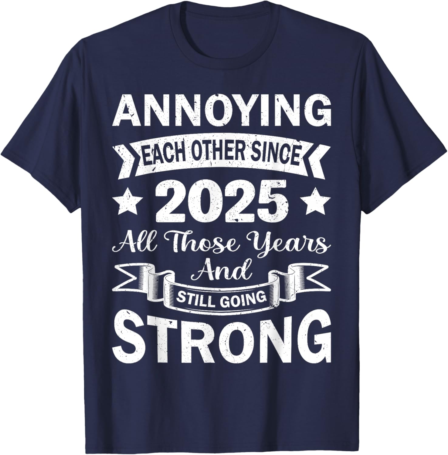 Annoying Each Other Since 2025 Couples Wedding Anniversary T-Shirt - T-Shirt | Navy