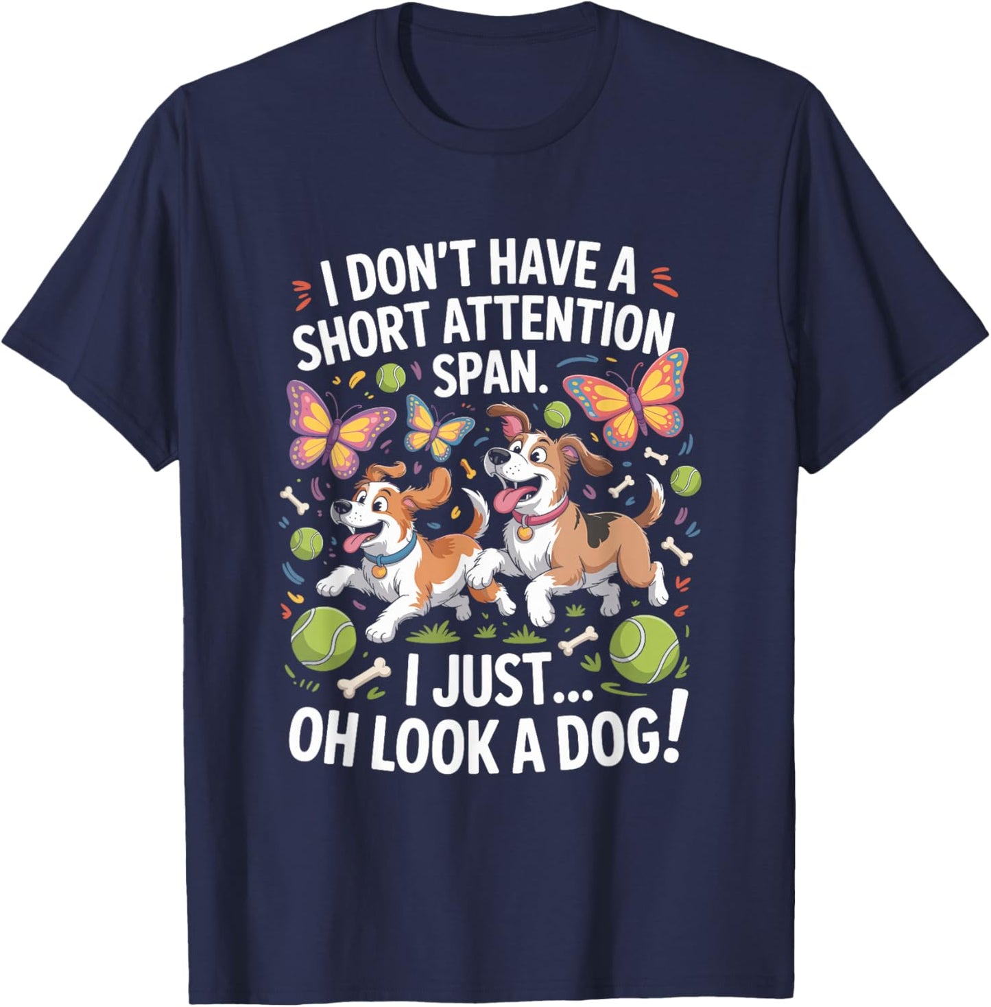 I Don’t Have A Short Attention Span, ADHD Dog Lover T-Shirt - T-Shirt | Navy