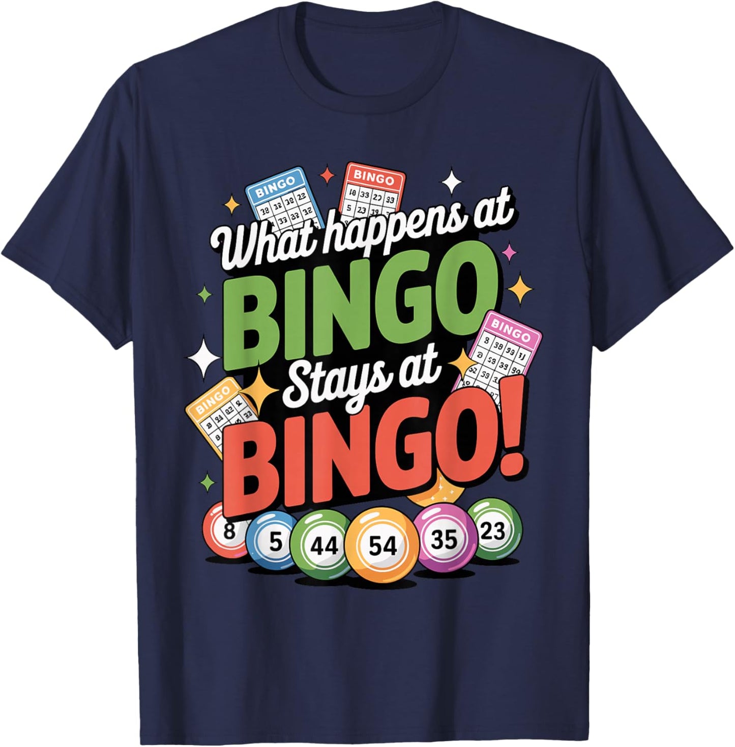 Bingo, What Happens at Bingo Stays at Bingo, Bingo Player T-Shirt - T-Shirt | Navy