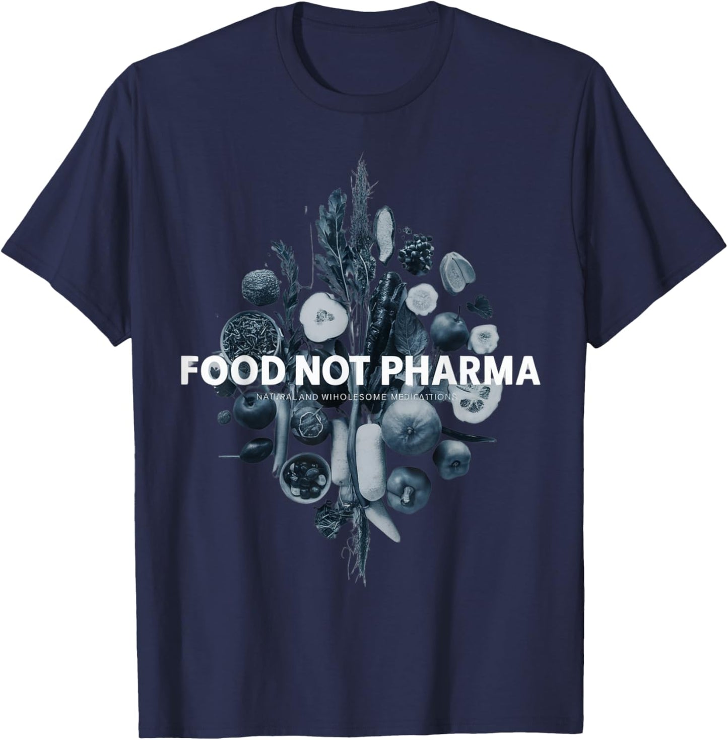 Food Not Pharma Natural Organic Nutrition T-Shirt - T-Shirt | Navy