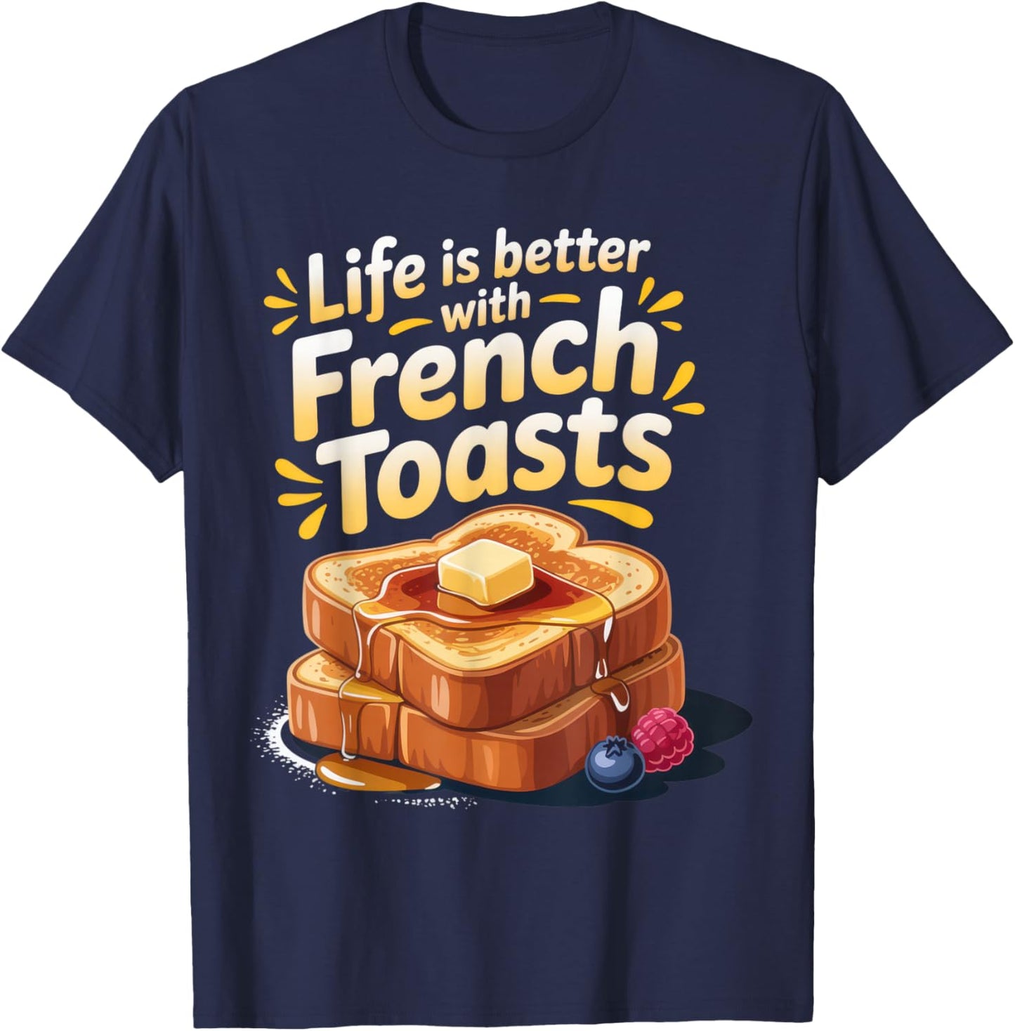 Life is Better with French Toasts Food Lovers Breakfast Fun T-Shirt - T-Shirt | Navy