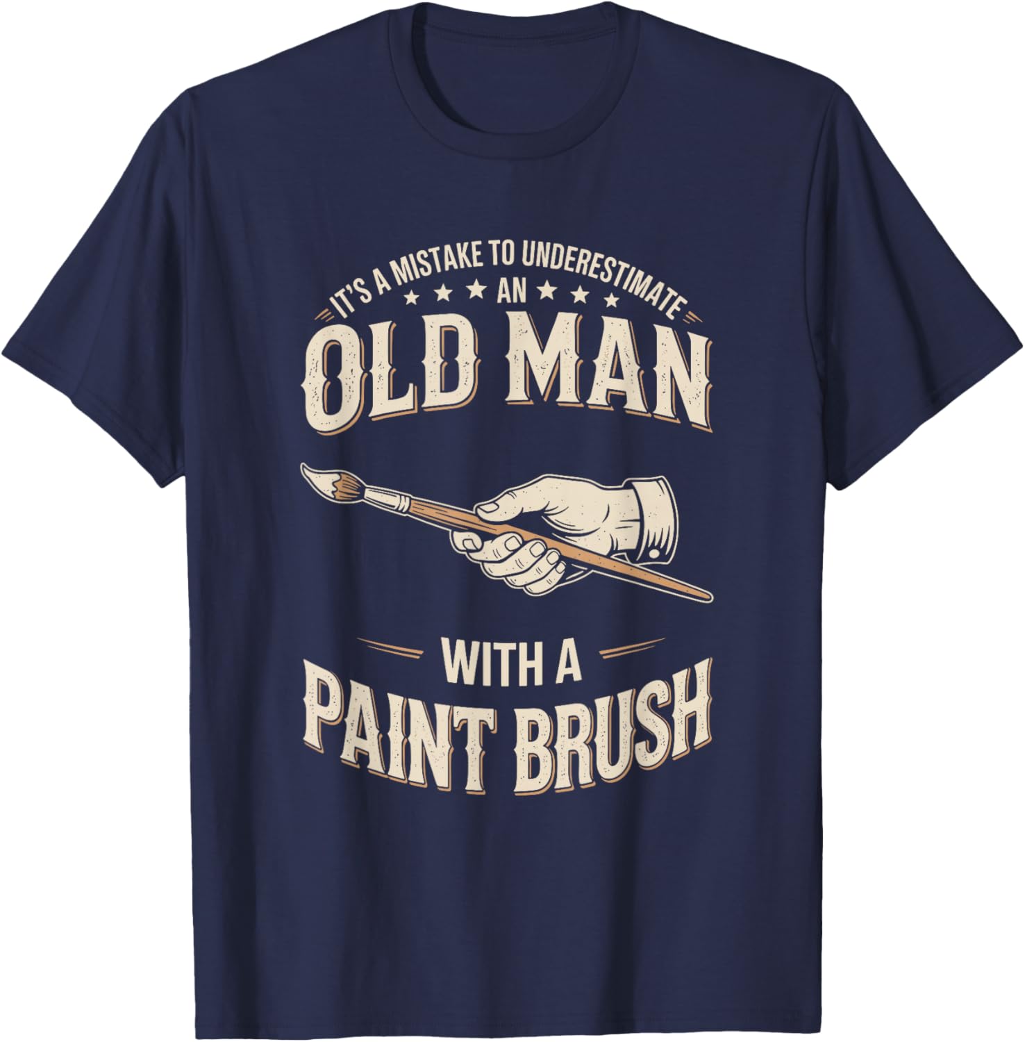 Mistake to Underestimate an Old Man with A Paint Brush T-Shirt - T-Shirt | Navy