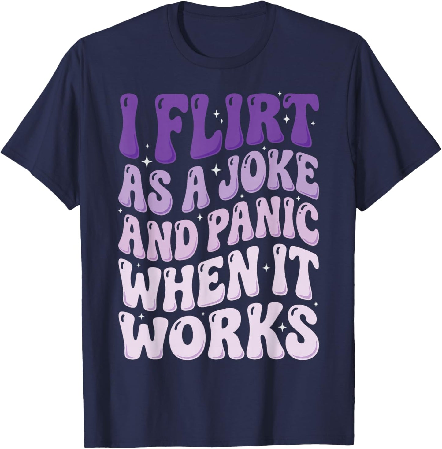 I Flirt As A Joke and Panic When It Works T-Shirt - T-Shirt | Navy