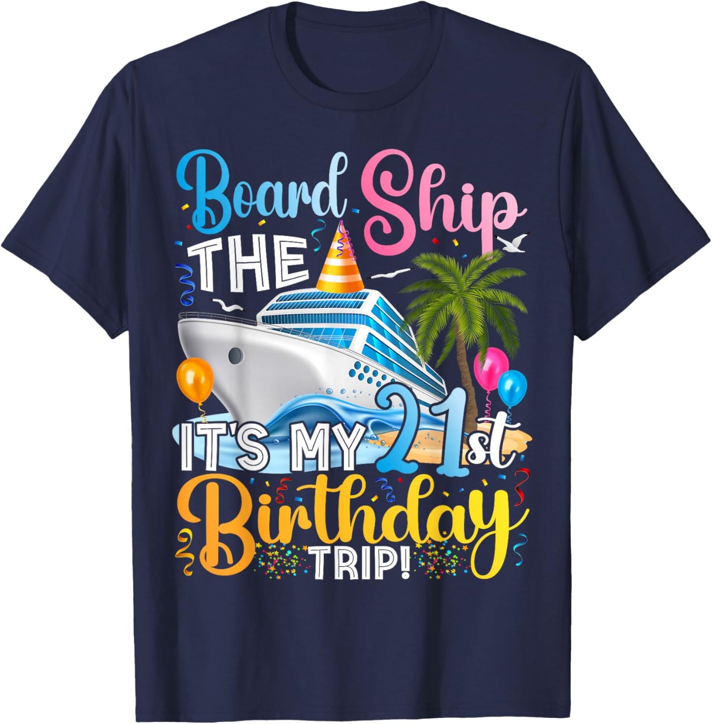 Board The Ship It's A 21st Birthday Trip Cruise Vacation T-Shirt - T-Shirt | Navy