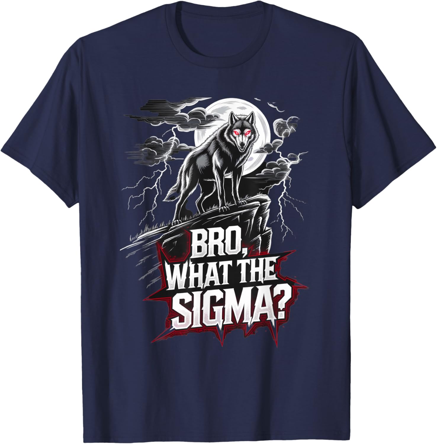 Bro What The Sigma Funny Wolf Sigma Lone Meme Saying Quote T-Shirt - T-Shirt | Navy