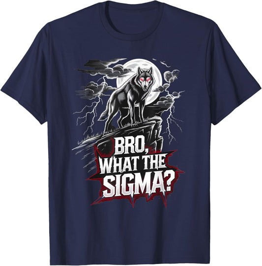 Bro What The Sigma Funny Wolf Sigma Lone Meme Saying Quote T-Shirt - T-Shirt | Navy