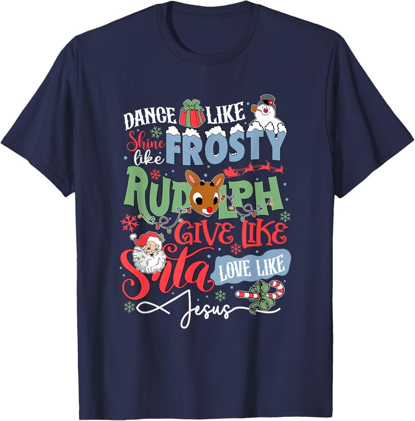 Dance Like Frosty Shine Like Rudolph Love Like Jesus T-Shirt - T-Shirt | Navy