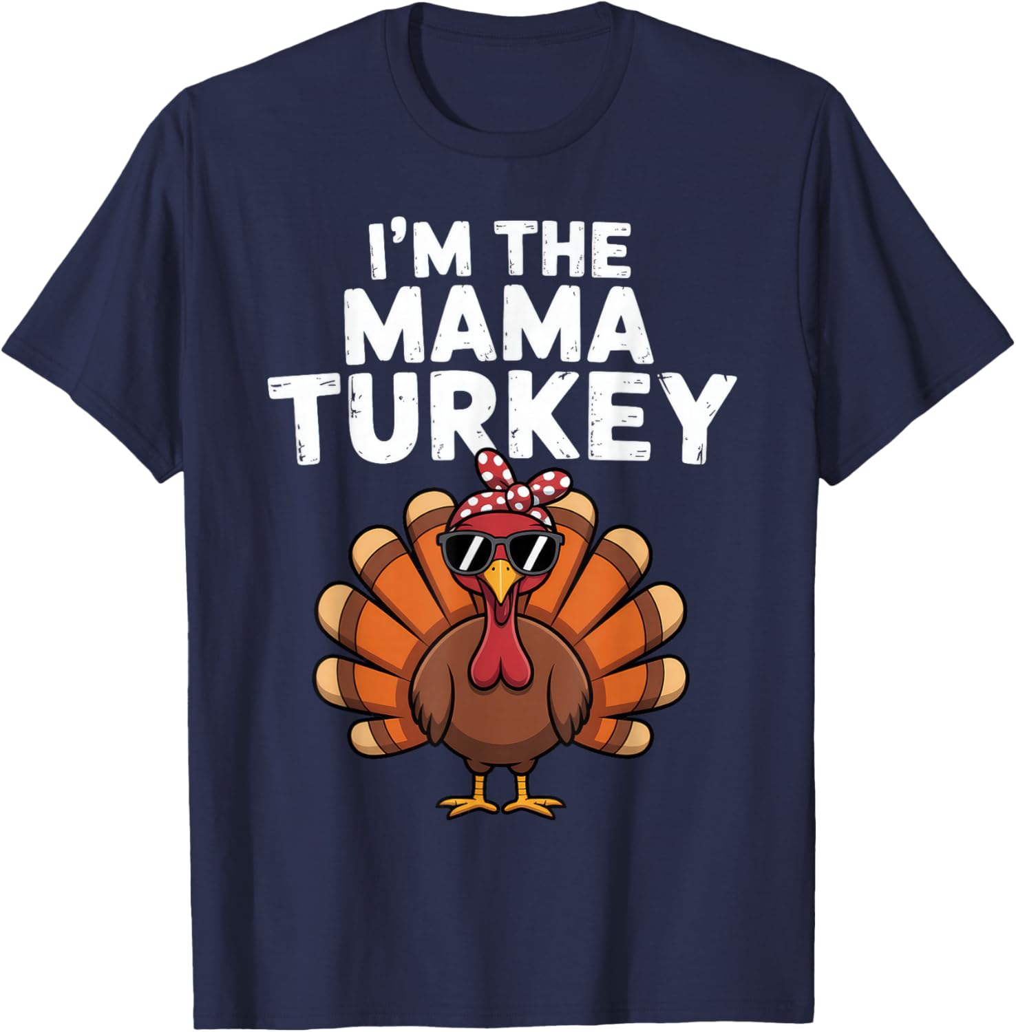 Im The Mama Turkey Thanksgiving Mom T-Shirt - T-Shirt | Navy
