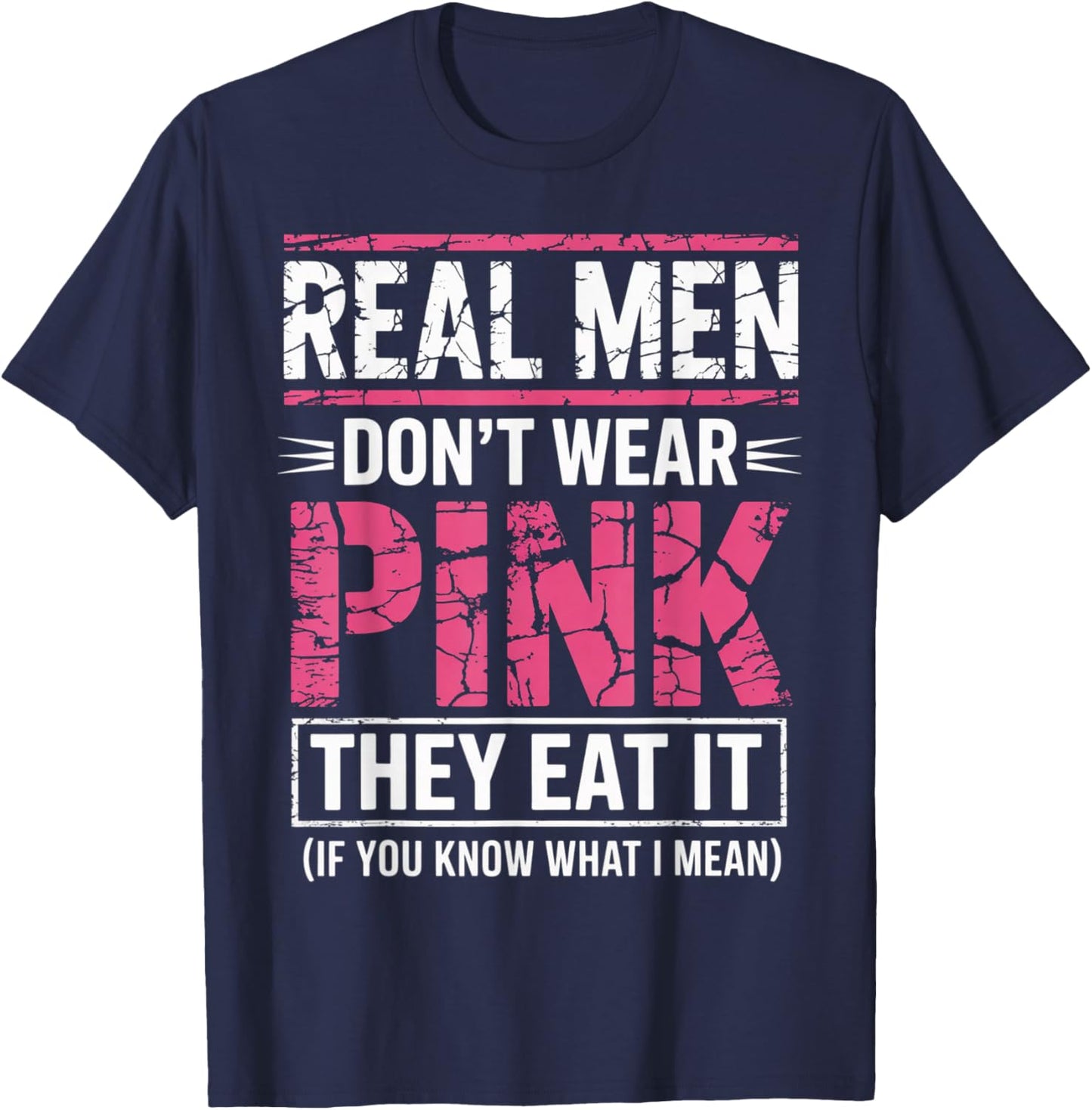 Men Don't Wear Pink They Eat It If You Know What I Mean T-Shirt - T-Shirt | Navy