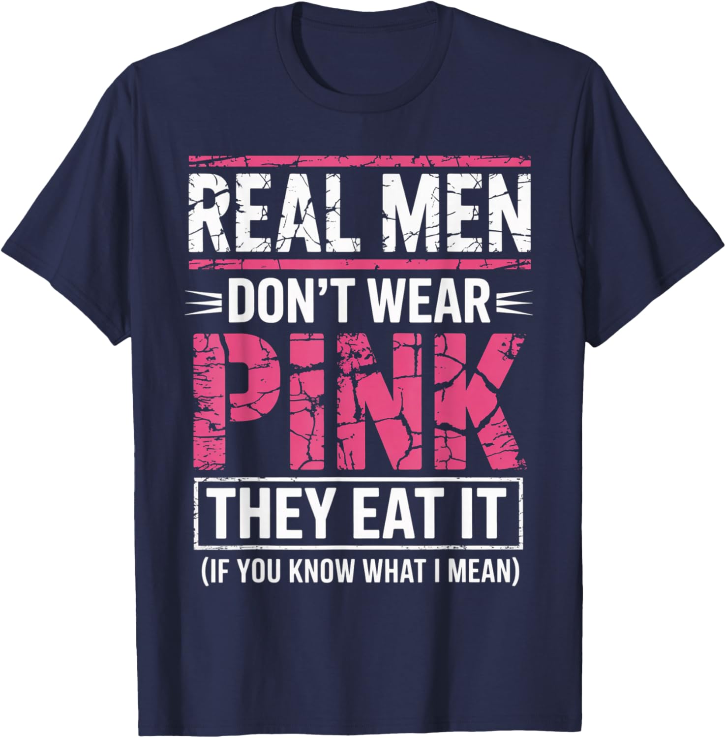 Men Don't Wear Pink They Eat It If You Know What I Mean T-Shirt - T-Shirt | Navy