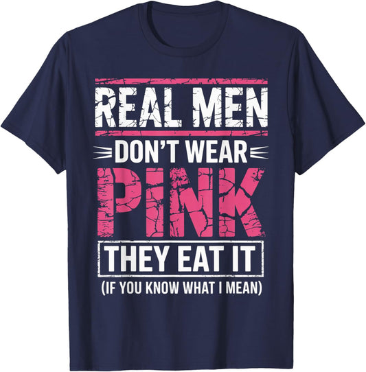 Men Don't Wear Pink They Eat It If You Know What I Mean T-Shirt - T-Shirt | Navy