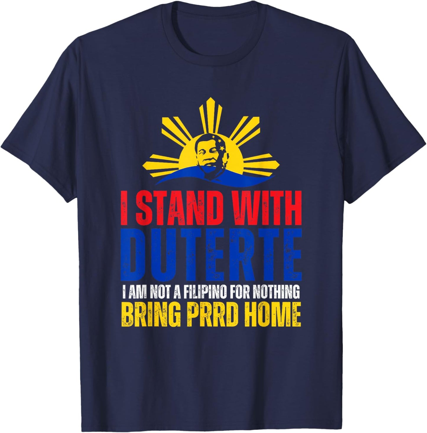 I Stand with Digong Duterte PRRD DU30 Philippine Flag T-Shirt - T-Shirt | Navy