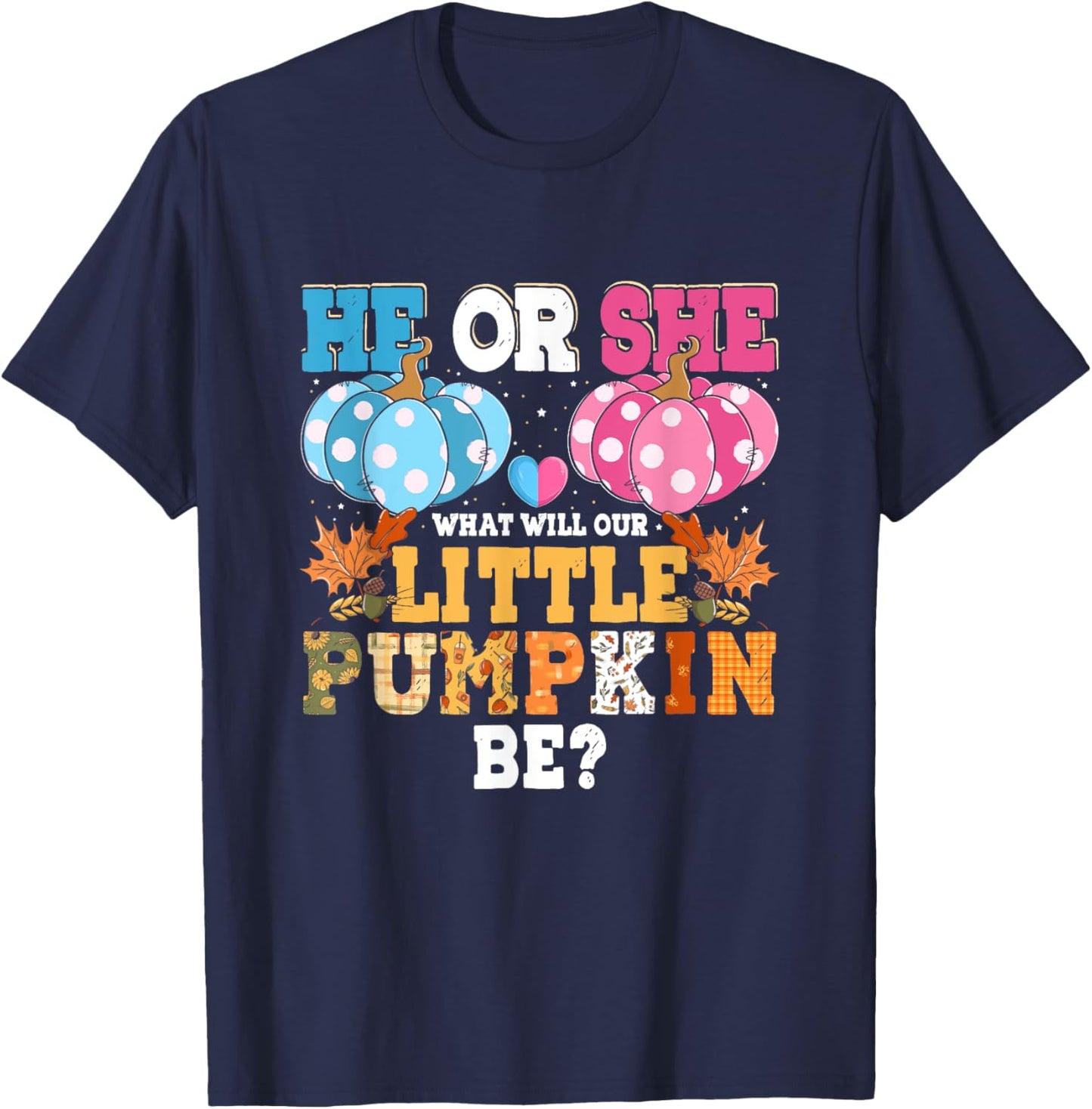 He or She What Will Our Little Pumpkin Be Autumn Baby Shower T-Shirt - T-Shirt | Navy