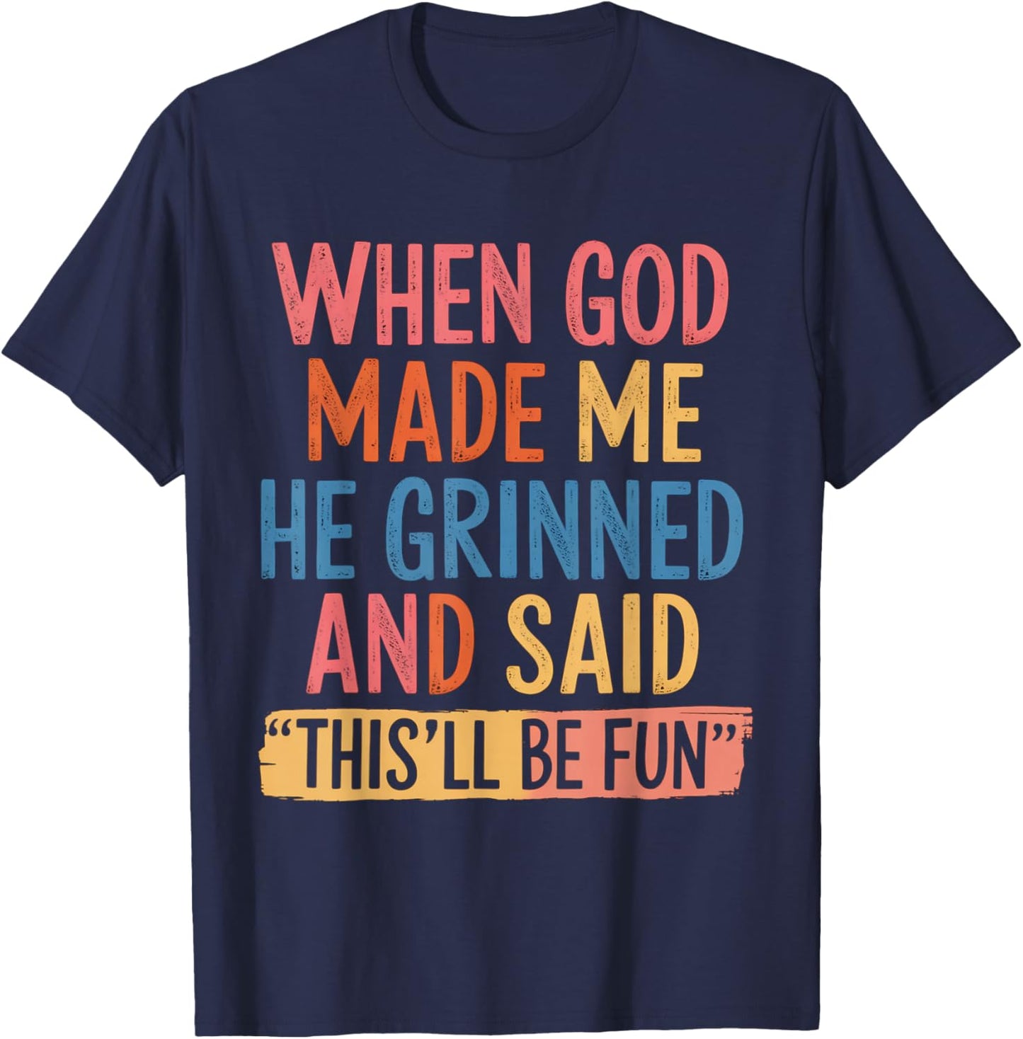 When God Made Me He Said This'll Be Fun T-Shirt - T-Shirt | Navy