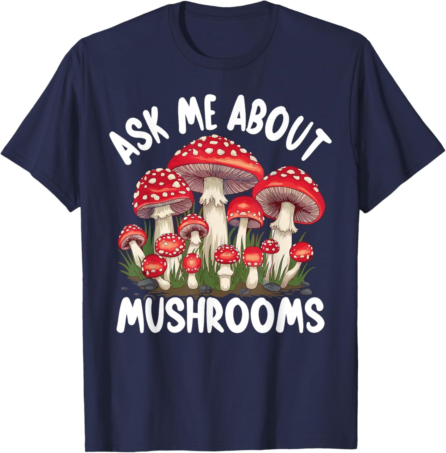 Mushroom Foraging - Ask Me About Mushrooms T-Shirt - T-Shirt | Navy