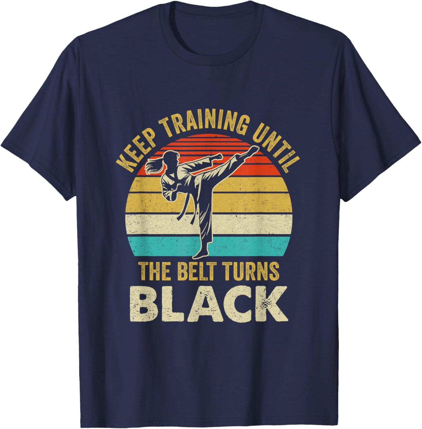 Keep Training Until Belt Turns Black Karate Taekwondo Girl T-Shirt - T-Shirt | Navy