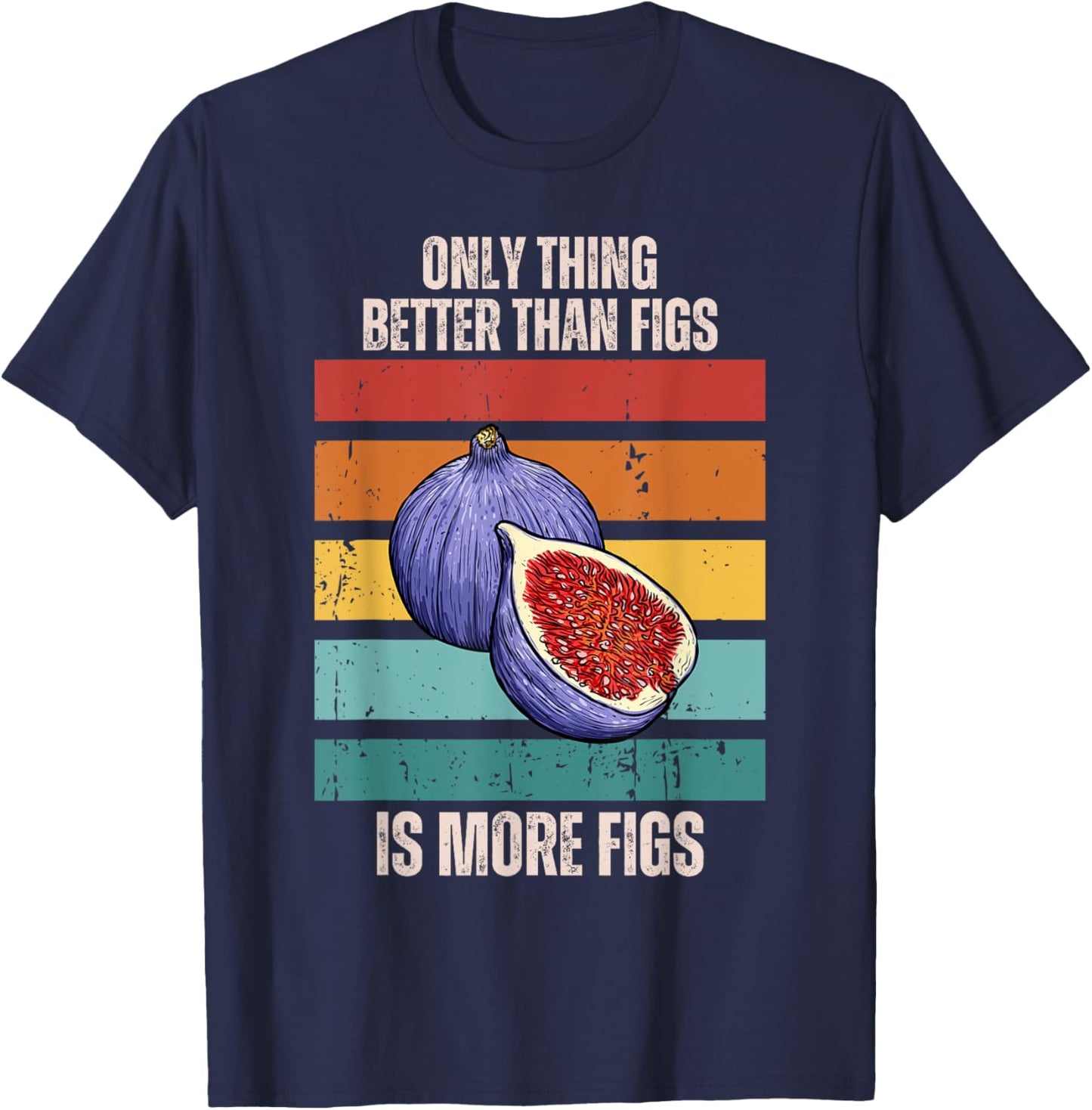 Retro Only Thing Better Than Figs Is More Figs Fruit T-Shirt - T-Shirt | Navy