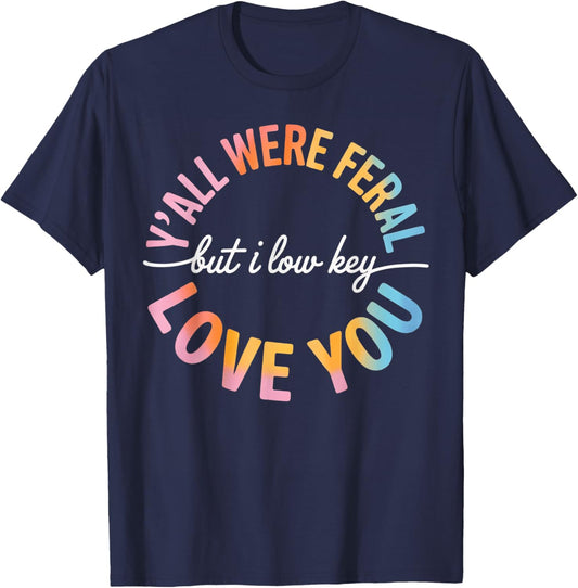 Y'all were Feral But I Lowkey Love You Funny Teacher cro T-Shirt - T-Shirt | Navy