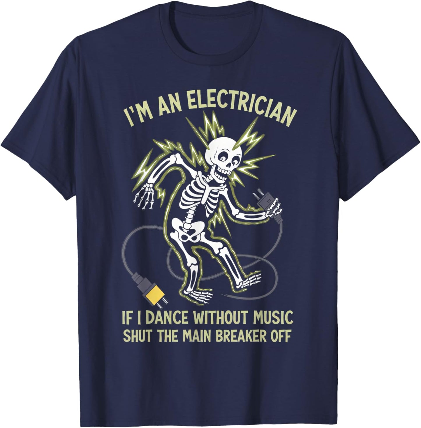 I'm An Electrician If I Dance Without Music Funny Skeleton T-Shirt - T-Shirt | Navy