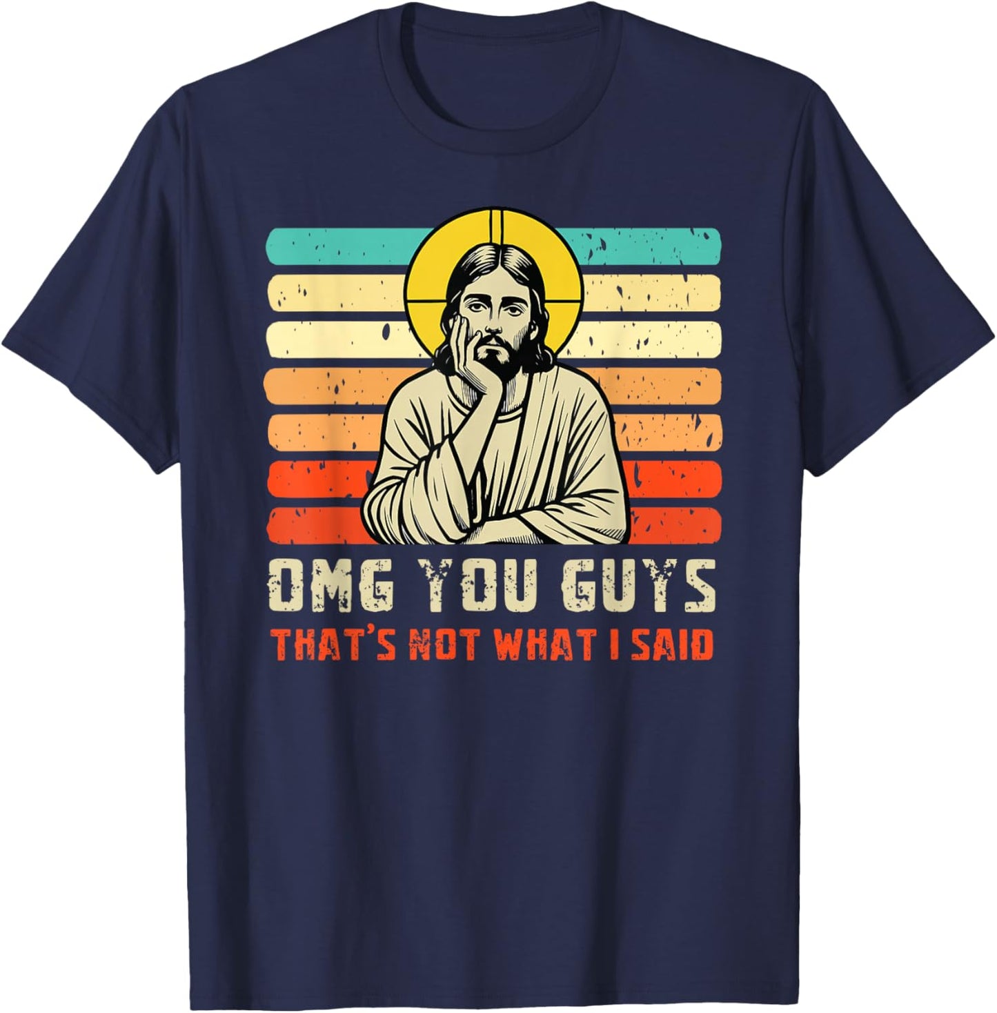 OMG You Guys That's Not What I Said Christian Jesus Joke T-Shirt - T-Shirt | Navy