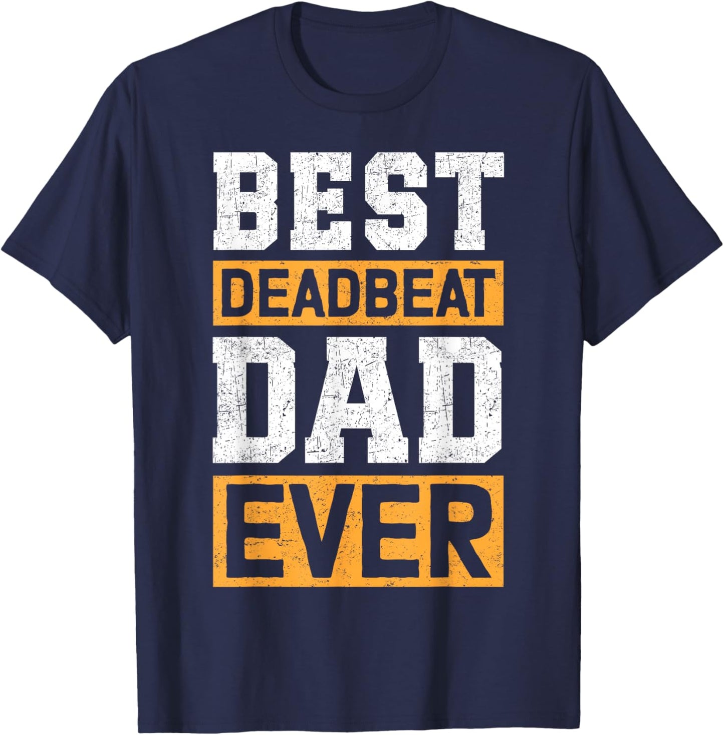 Best Deadbeat Dad Ever T-Shirt - T-Shirt | Navy