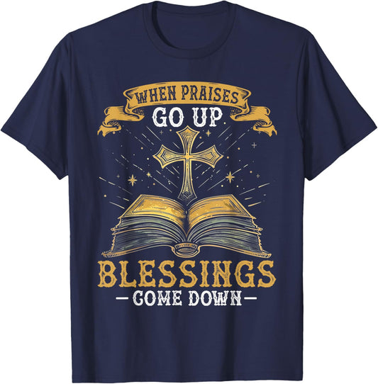 When Praises Go Up Blessings Come Down Faith Christian Gift T-Shirt - T-Shirt | Navy