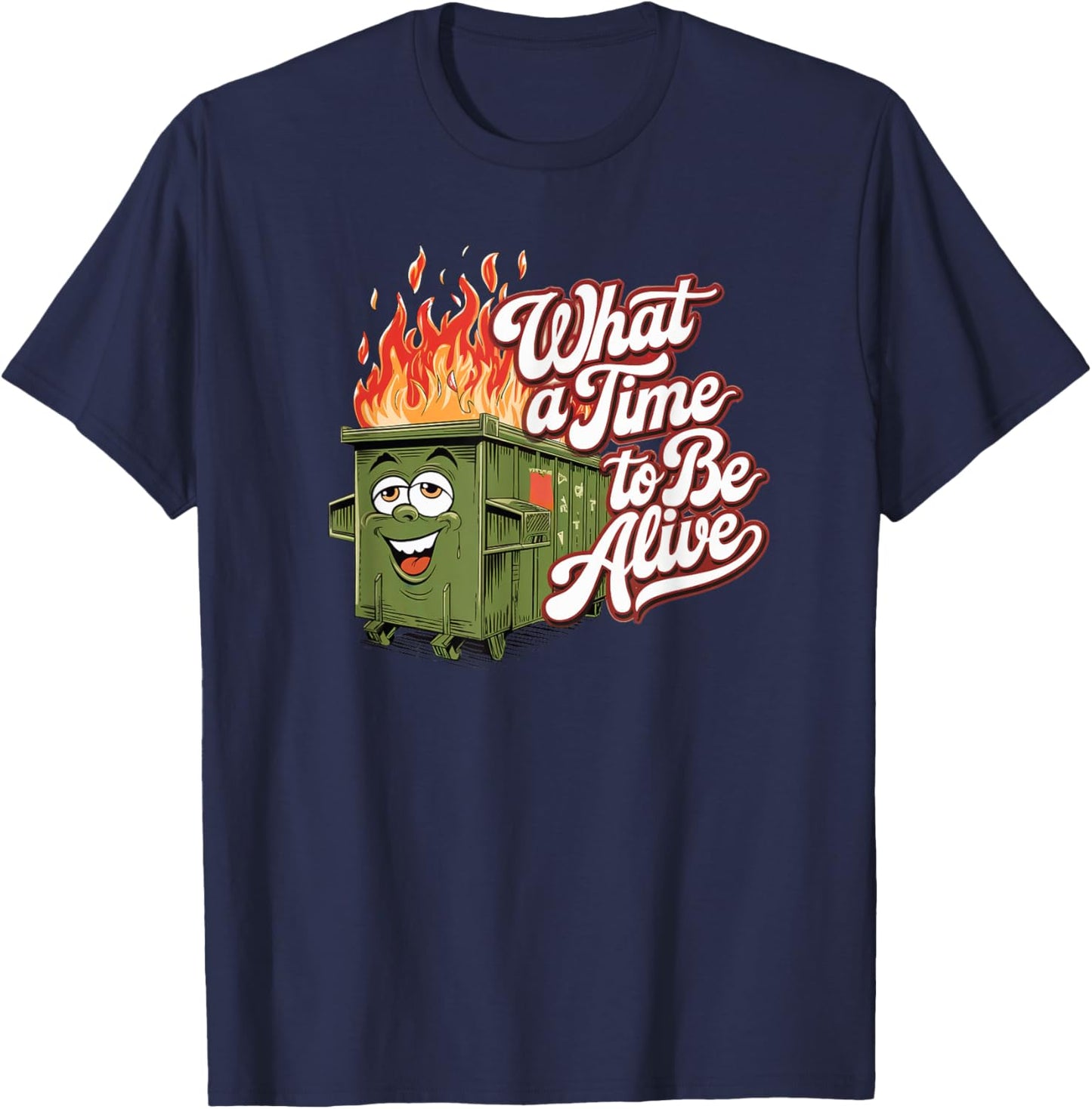 Dumpster Fire Time to be Alive America USA Funny Political T-Shirt - T-Shirt | Navy