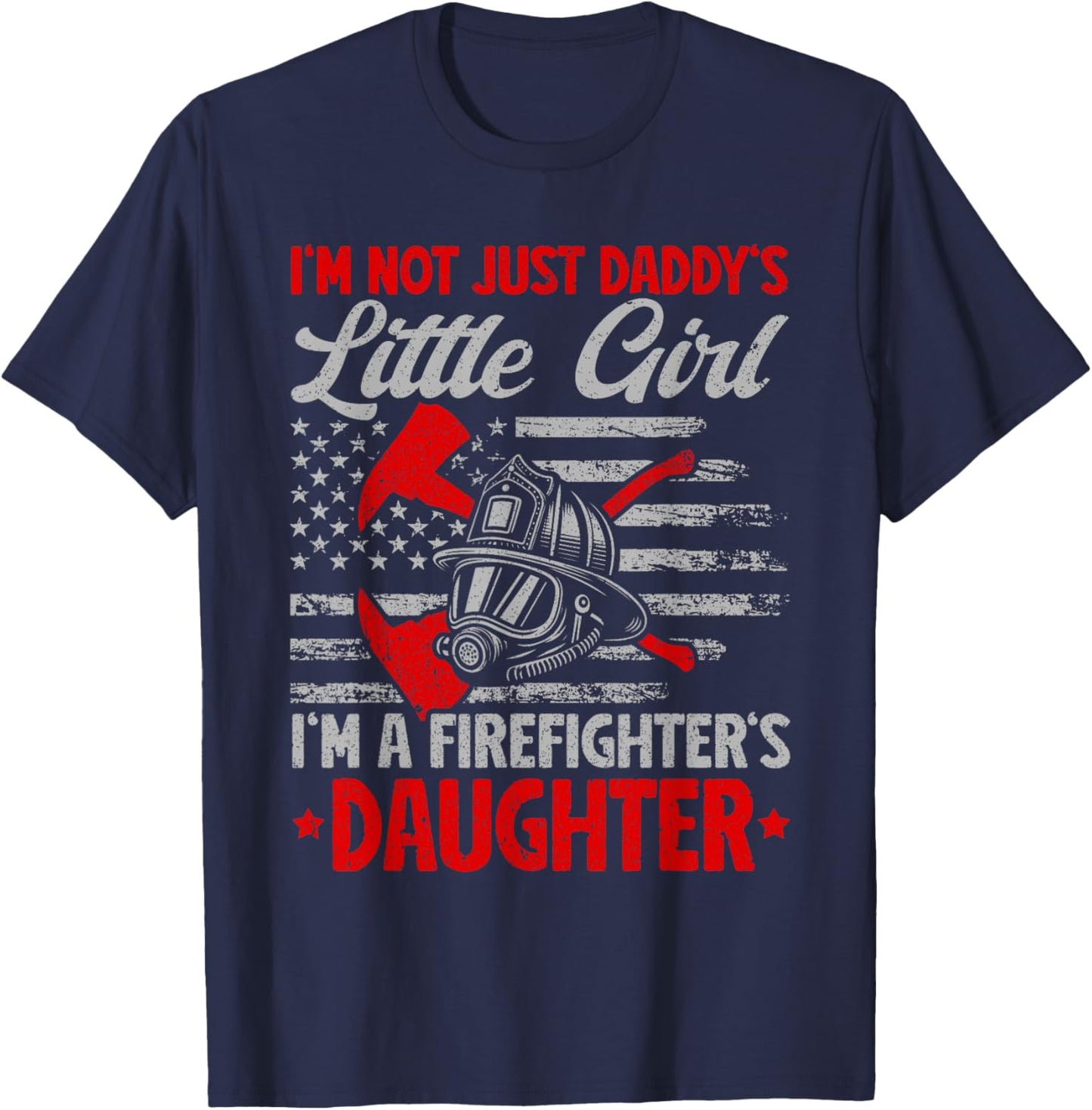 I'm Not Just Daddy's Little Girl I'm A Firefighter Daughter T-Shirt - T-Shirt | Navy
