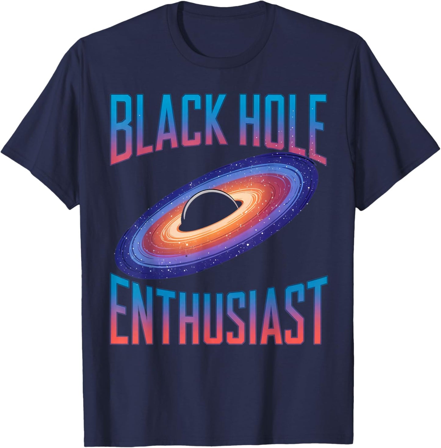Astronomy Astrophysics Scientist Space Black Hole Enthusiast T-Shirt - T-Shirt | Navy