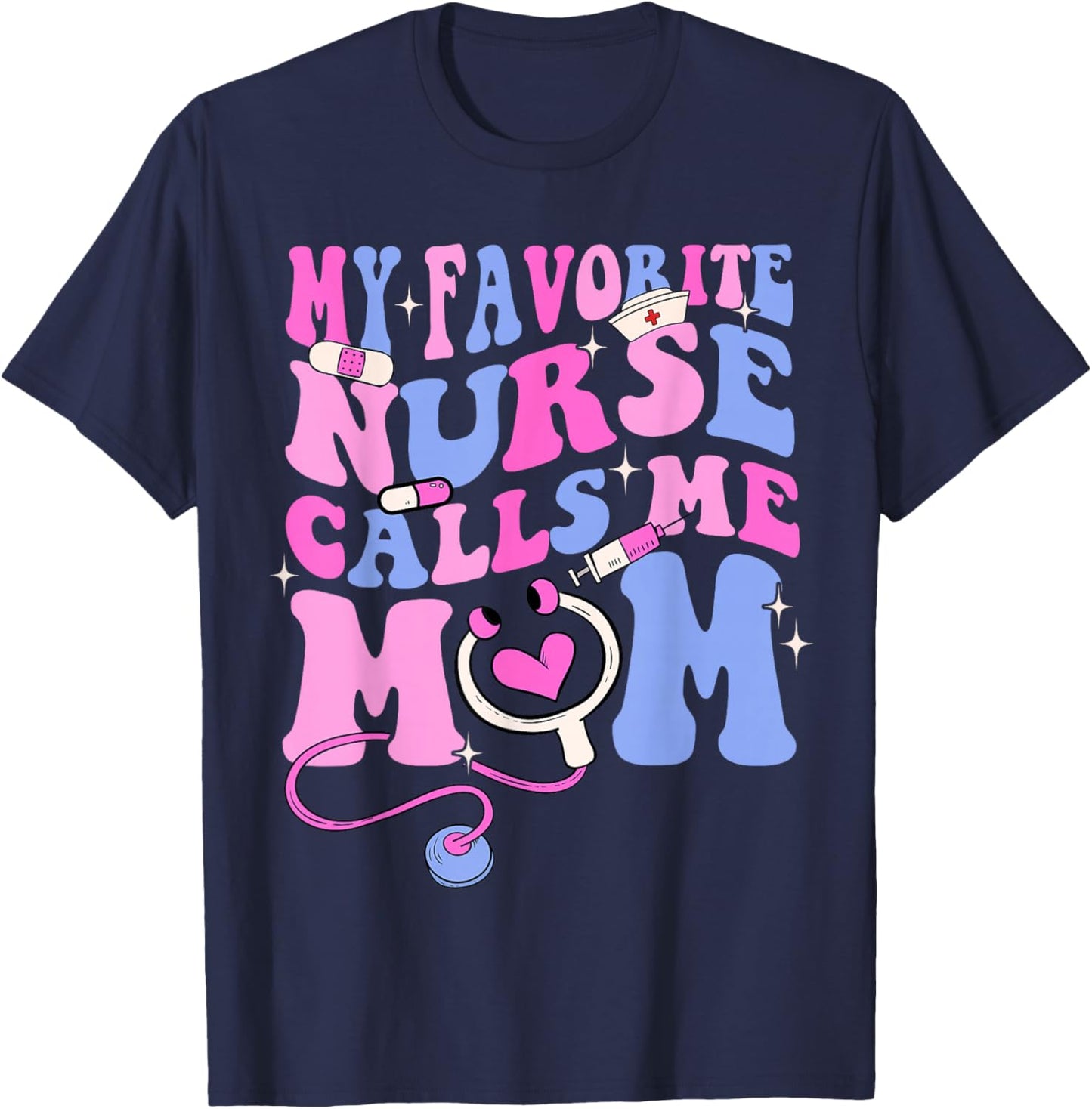 My Favorite Nurse Calls Me Mom Stethoscope Mother Nurse T-Shirt - T-Shirt | Navy