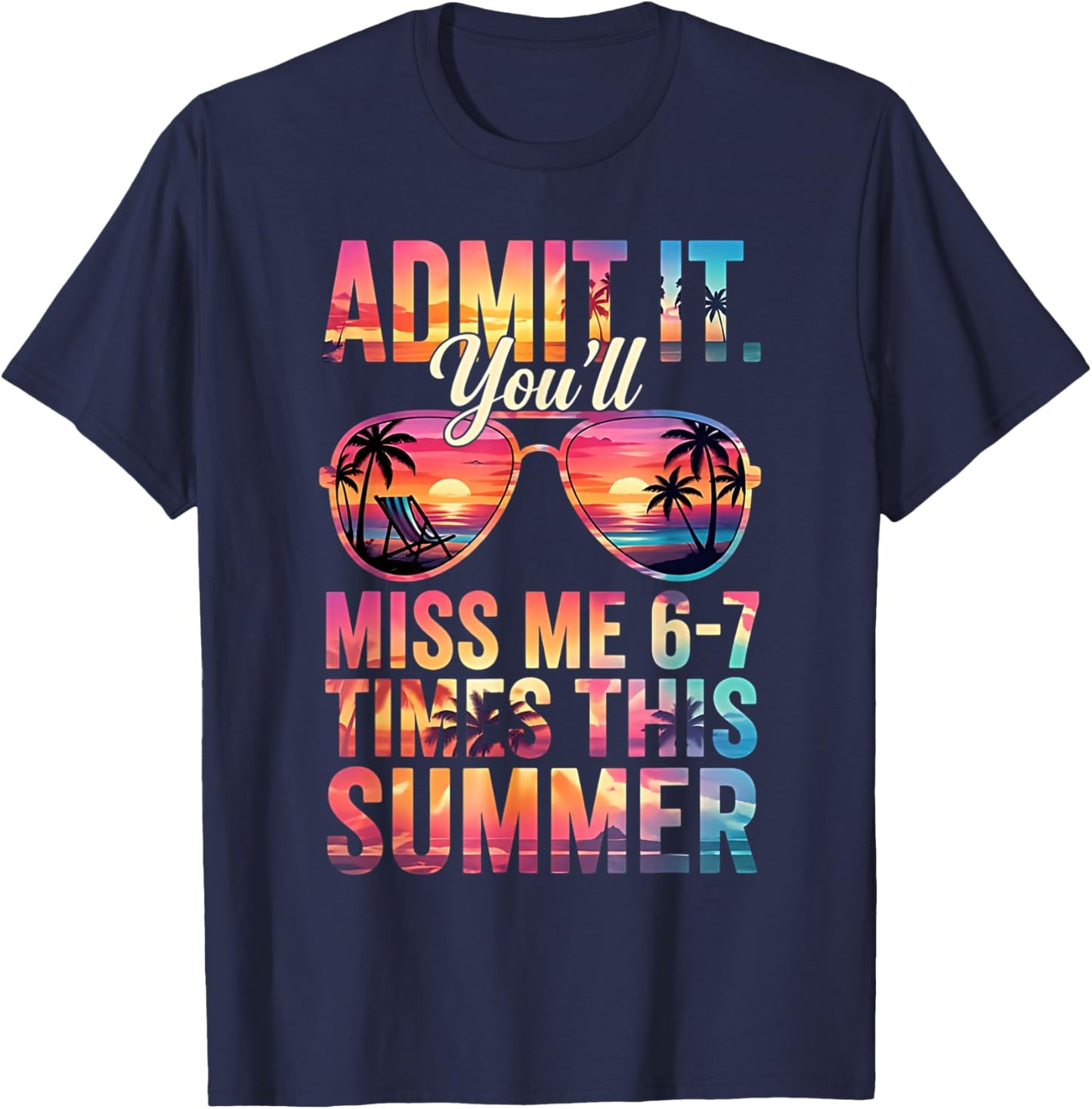 Admit It You'll Miss Me 6-7 Times This Summer Teacher Quote T-Shirt - T-Shirt | Navy
