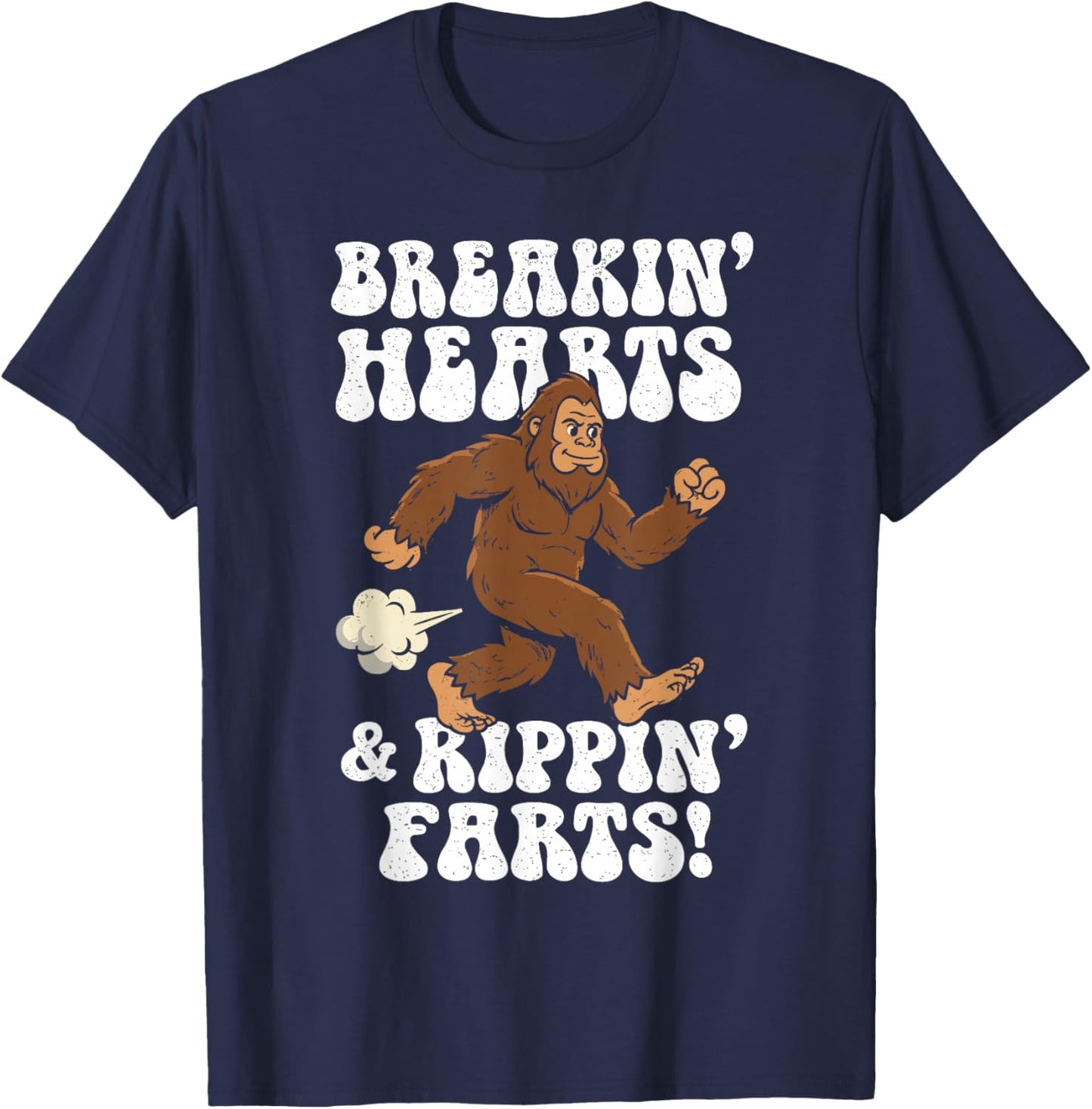 Breakin' Hearts, Rippin' Farts Funny Sasquatch Bigfoot Joke T-Shirt - T-Shirt | Navy