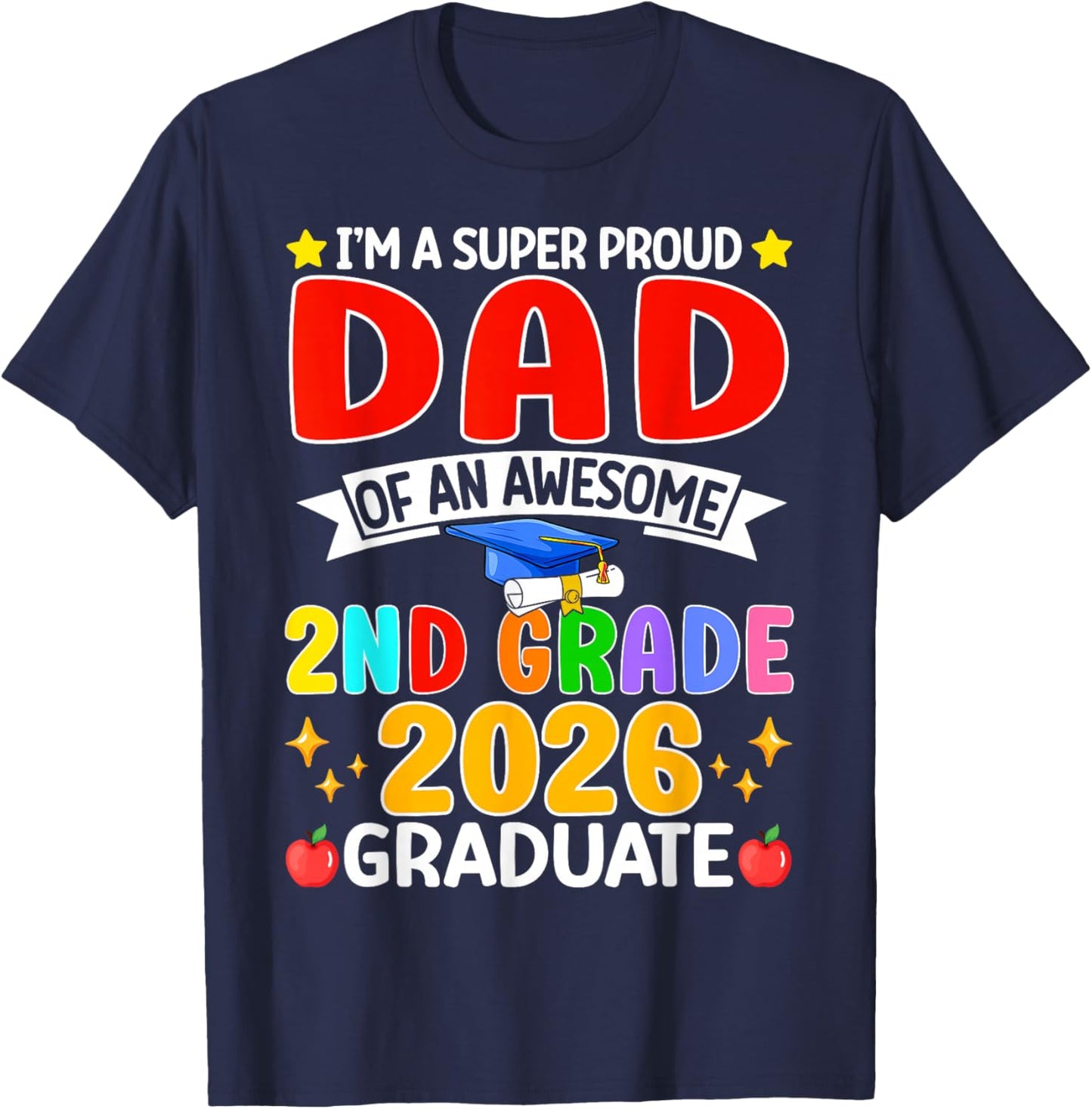 I’m A Super Proud Dad of an Awesome 2nd Grade 2026 Graduate T-Shirt - T-Shirt | Navy