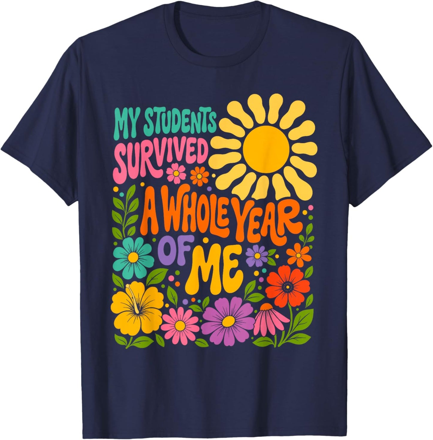 My Students Survived A Whole Year of Me Last Day of School T-Shirt - T-Shirt | Navy