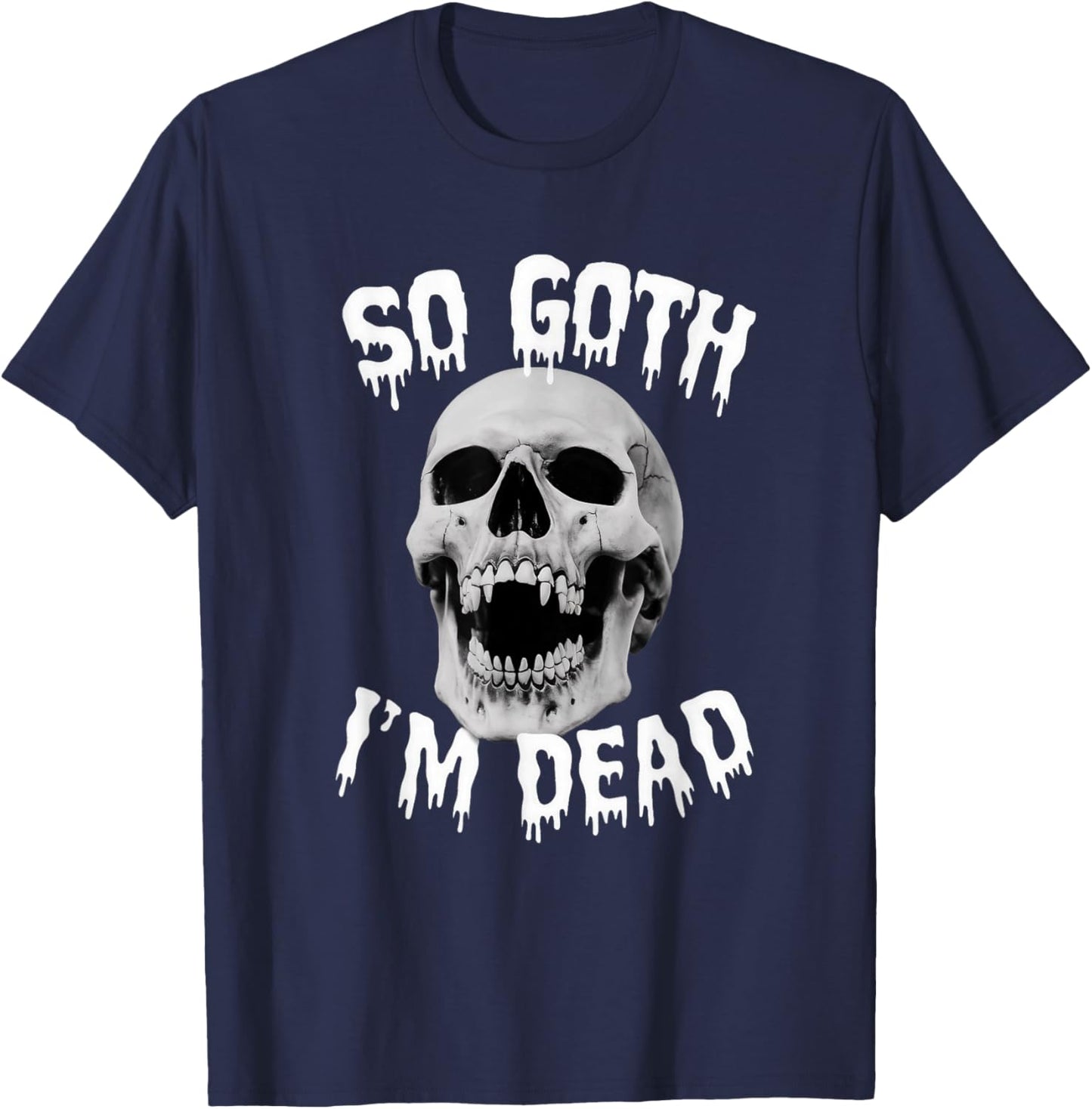 So Goth I'm Dead Funny Gothic Skull Saying Slogan T-Shirt - T-Shirt | Navy