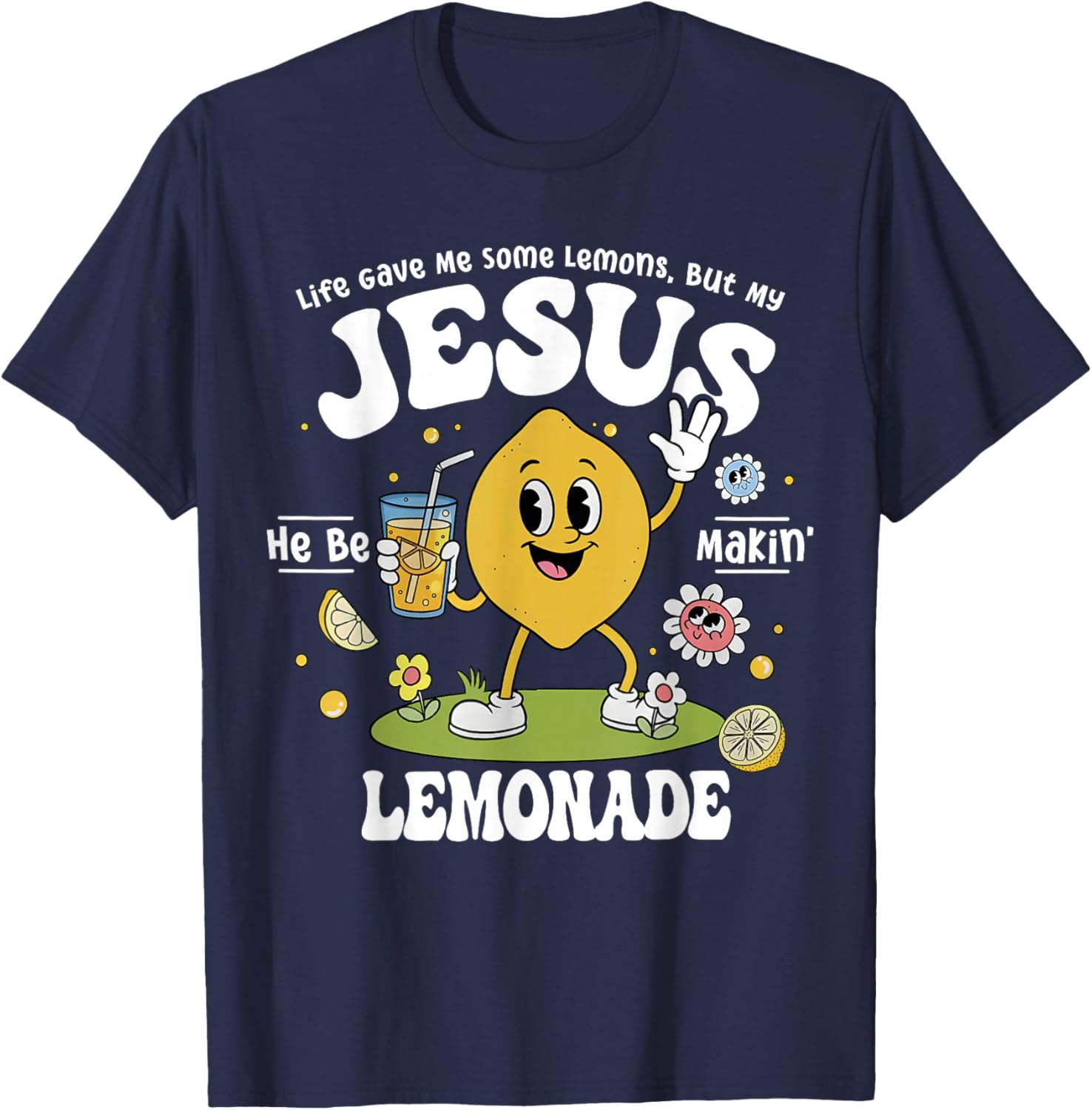 Life Gave Me Some Lemons But My Jesus He Be Making Lemonade T-Shirt - T-Shirt | Navy
