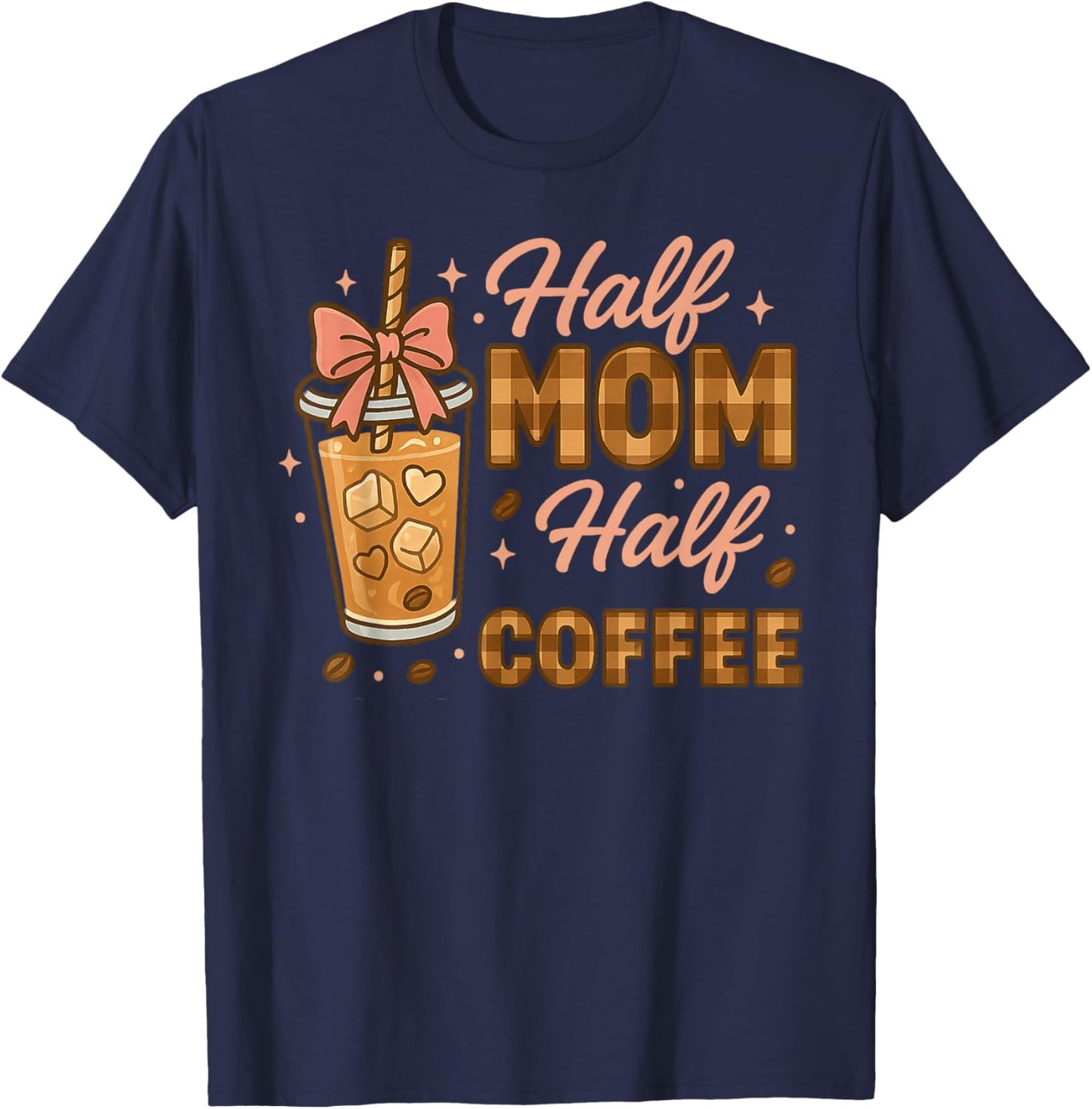Half Mom Half Coffee Iced Coffee Mom Life Graphic T-Shirt - T-Shirt | Navy